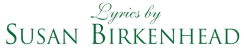 Lyrics by Susan Birkenhead